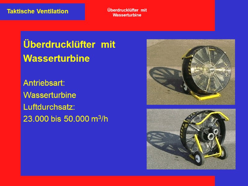 Überdrucklüfter  mit Wasserturbine  Antriebsart: Wasserturbine Luftdurchsatz: 23.000 bis 50.000 m3/h  